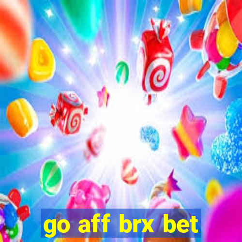 go aff brx bet